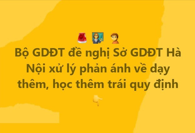 Bộ GD&ĐT đề nghị Sở GD&ĐT Hà Nội xác minh, xử lý nghiêm vi phạm dạy-học thêm