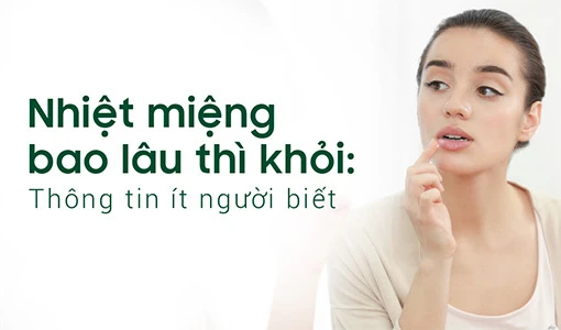 Nhiệt miệng bao lâu thì khỏi là thắc mắc của nhiều người