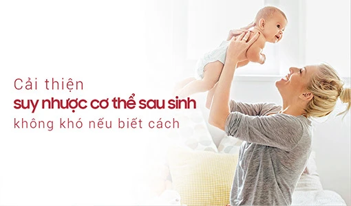 Cải thiện suy nhược cơ thể sau sinh không khó 