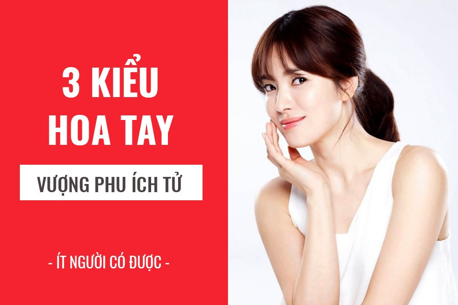 4 kiểu hoa tay báo trước phụ nữ có mệnh “phượng hoàng”, ngồi chơi cũng có lộc