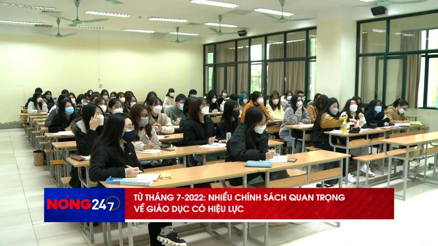 NÓNG 247 | Từ tháng 7/2022, nhiều chính sách quan trọng về giáo dục có hiệu lực