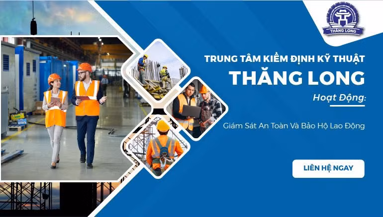 Trung tâm Kiểm định Kỹ thuật Thăng Long cũng thực hiện giám sát an toàn và bảo hộ lao động.