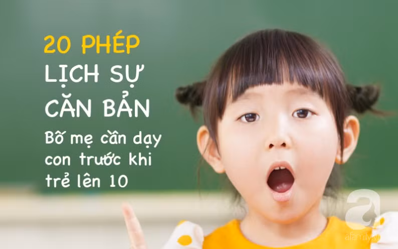 20 phép lịch sự căn bản bố mẹ cần dạy con trước khi trẻ lên 10 - Ảnh 5.