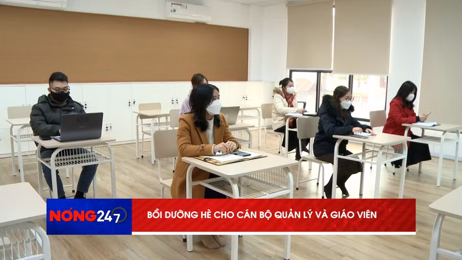 NÓNG 247 | Bồi dưỡng hè cho cán bộ quản lý và giáo viên