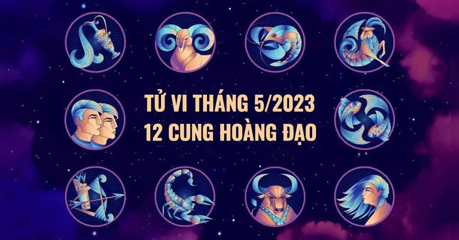 Tử vi 12 cung hoàng đạo tháng 5/2023: Cự Giải, Sư Tử thoát ế