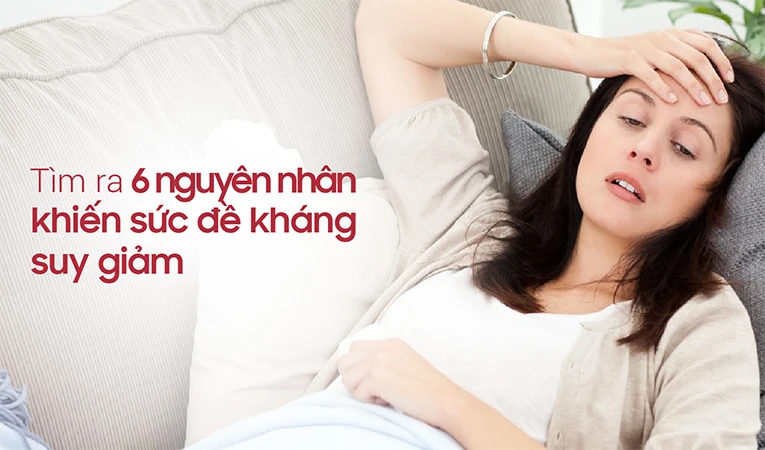 Tìm hiểu nguyên nhân gây suy giảm sức đề kháng và cách khắc phục.