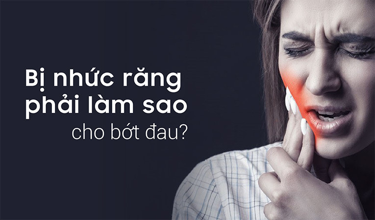 Nhức răng phải làm sao để giảm bớt khó chịu?