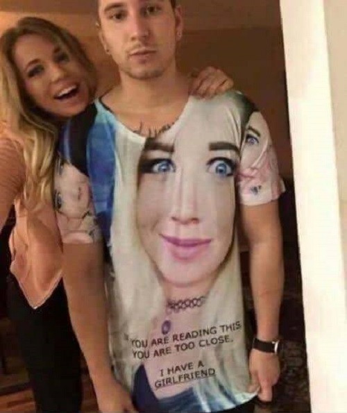 Nếu bạn đang đọc dòng chữ này thì bạn đã đứng quá gần. Tôi đã có bạn gái rồi.