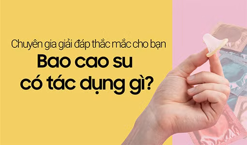 Tìm hiểu bao cao su có tác dụng gì?