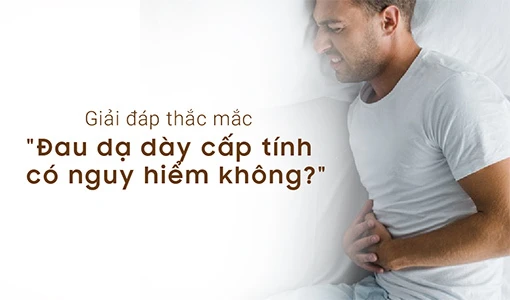 Đau dạ dày cấp tính là cơn đau dữ dội, khởi phát đột ngột.