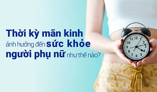 Thời kỳ mãn kinh là cột mốc thay đổi sinh lý quan trọng.