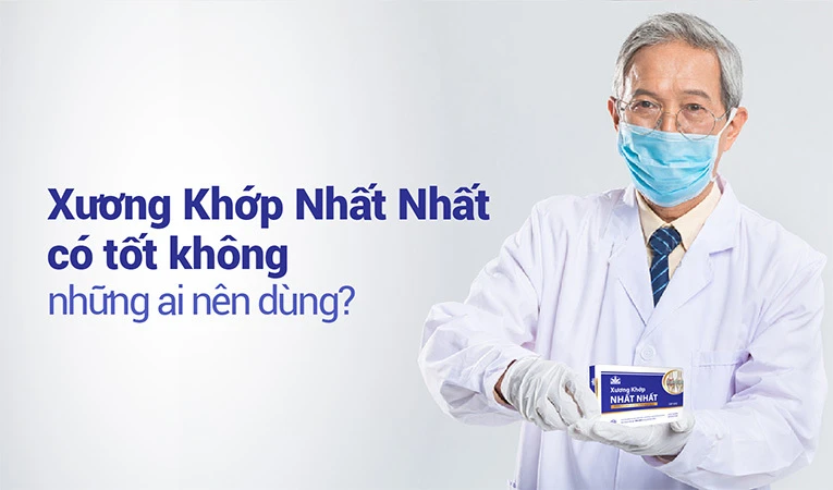 Xương Khớp Nhất Nhất có tốt không là thắc mắc của không ít người.