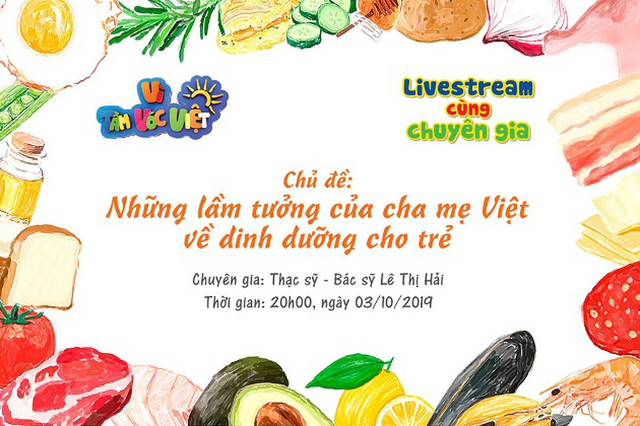 Livestream cùng chuyên gia “Những lầm tưởng của bố mẹ về dinh dưỡng cho trẻ”.
