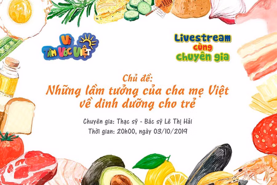 Livestream cùng chuyên gia “Những lầm tưởng của bố mẹ về dinh dưỡng cho trẻ”.
