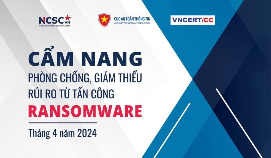 Cẩm nang phòng chống giảm thiểu rủi ro từ tấn công Ransomware do Cục An toàn thông tin, Bộ TT&TT xây dựng.