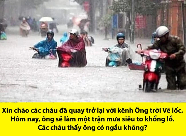 "Ông trời Vê lốc" làm cơn mưa siêu to khổng lồ.