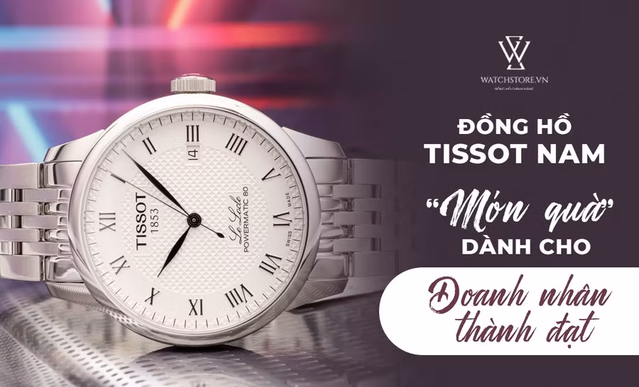 Đồng hồ Tissot nam - món quà dành cho doanh nhân thành đạt