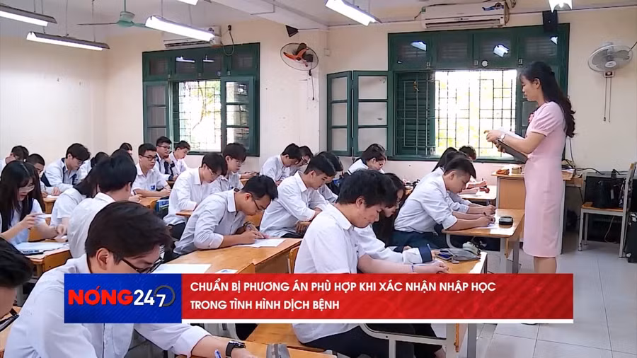 NÓNG 247| Chuẩn bị phương án xác nhận nhập học phù hợp trong tình hình dịch bệnh