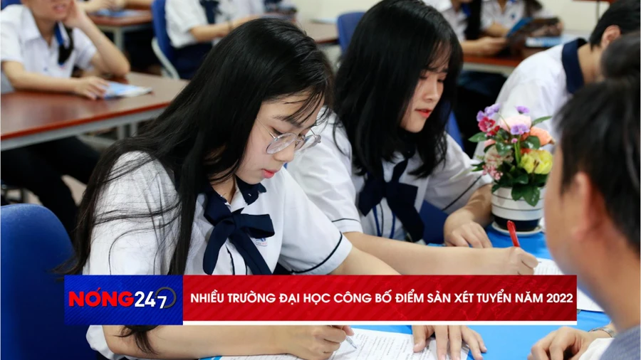 NÓNG 247 | Nhiều trường đại học công bố điểm sàn xét tuyển năm 2022