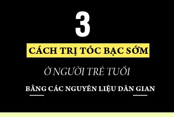 3 cách trị tóc bạc sớm bằng những nguyên liệu dân gian