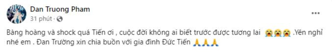 Ca sĩ Đan Trường cho biết rất sốc khi nhận được tin Đức Tiến qua đời.