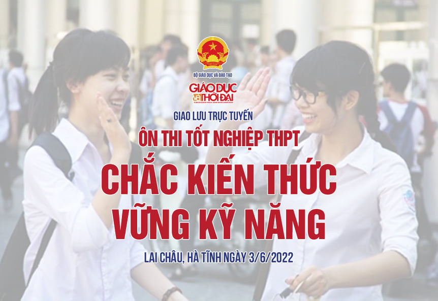 Giao lưu trực tuyến “Ôn thi tốt nghiệp THPT: Chắc kiến thức - vững kỹ năng”