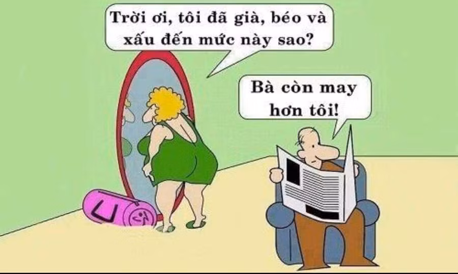 Bà vợ đứng trước gương ngắm nghía một lúc rồi bật tiếng thở dài: - Trời ạ, tôi đã già, béo và xấu xí đến mức này sao? Thấy chồng không mảy may chú ý, bà vợ tiếp tục than: - Phụ nữ đúng là số khổ mà. Có chồng con xong nhan sắc tàn tạ, giờ thảm đến mức soi gương cũng không dám nữa. Ông chồng ngồi đọc báo gần đó lên tiếng: - Bà còn may mắn hơn tôi chán, than thở gì chứ? Bà vợ bực mình: - Đàn ông các ông thì có phải lo lắng gì đâu mà xuống sắc, lại còn bảo tôi may hơn. Ông chồng buông tờ báo thở dài: - Bà tự ngắm mình trước gương có mấy phút thôi đã đau khổ vậy rồi. Còn tôi phải ngắm suốt từ ngày này sang tháng nọ có được than vãn tiếng nào đâu. - !?!