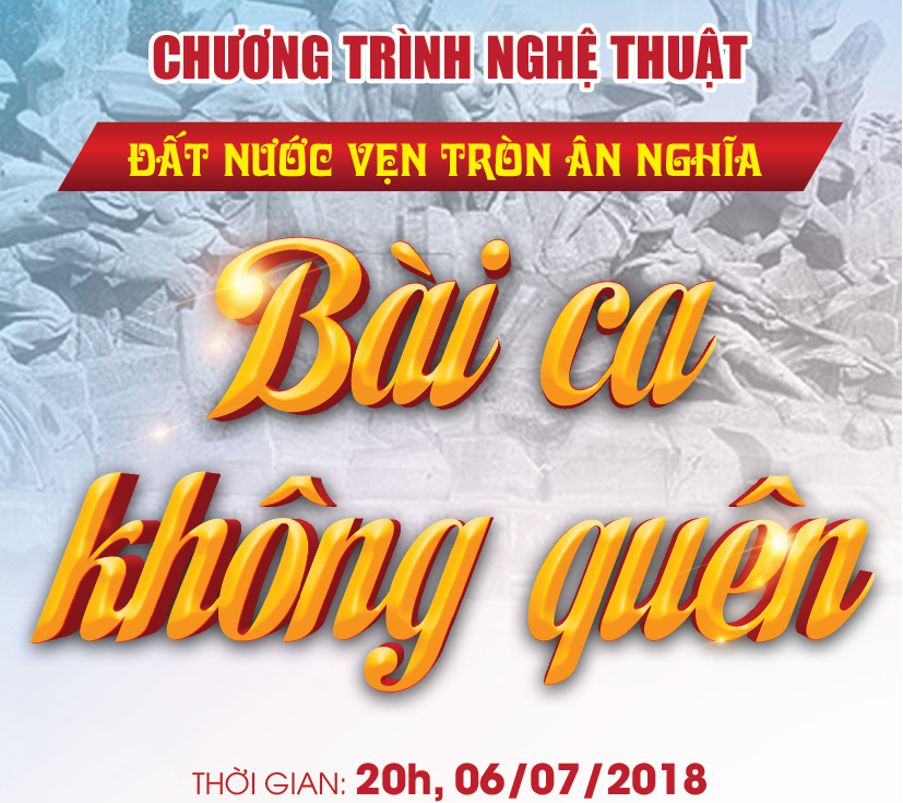 “Bài ca không quên” tri ân các anh hùng liệt sĩ