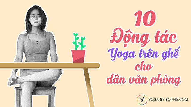 10 động tác yoga trên ghế cho dân văn phòng