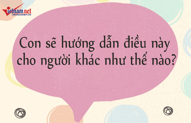 15 câu cha mẹ nên hỏi con mỗi ngày để rèn luyện tư duy cho trẻ