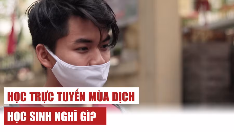 Học trực tuyến mùa dịch: Học sinh nghĩ gì?