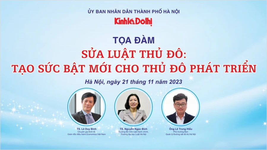 Tọa đàm 'Sửa Luật Thủ đô’: Tạo sức bật mới cho Thủ đô phát triển