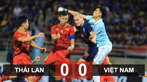 ĐT Thái Lan hòa ĐT Việt Nam 0-0 trên sân nhà. 