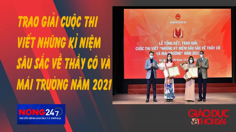 NÓNG 247 |Trao giải cuộc thi viết "Những kỉ niệm sâu sắc về thầy cô và mái trường" năm 2021