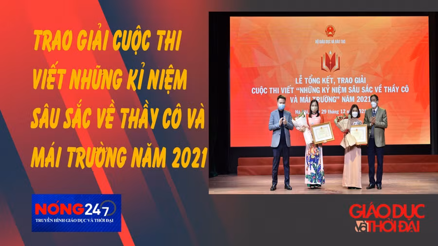 NÓNG 247 |Trao giải cuộc thi viết "Những kỉ niệm sâu sắc về thầy cô và mái trường" năm 2021
