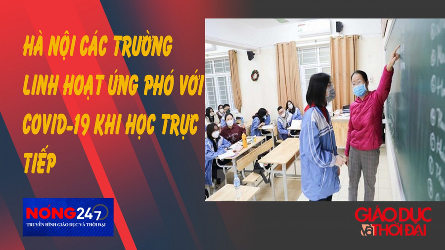 NÓNG 247 | Các trường ở Hà Nội linh hoạt ứng phó với Covid-19 khi học trực tiếp