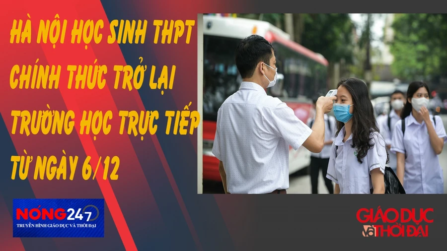 NÓNG 247| Hà Nội chính thức cho học sinh THPT trở lại trường từ 6/12