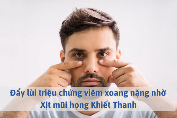 Đẩy lùi triệu chứng viêm xoang nặng nhờ Xịt mũi họng Khiết Thanh