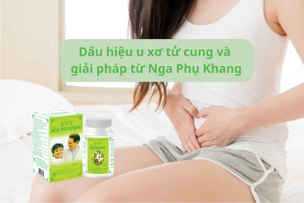 Dấu hiệu u xơ tử cung và giải pháp từ thảo dược Nga Phụ Khang