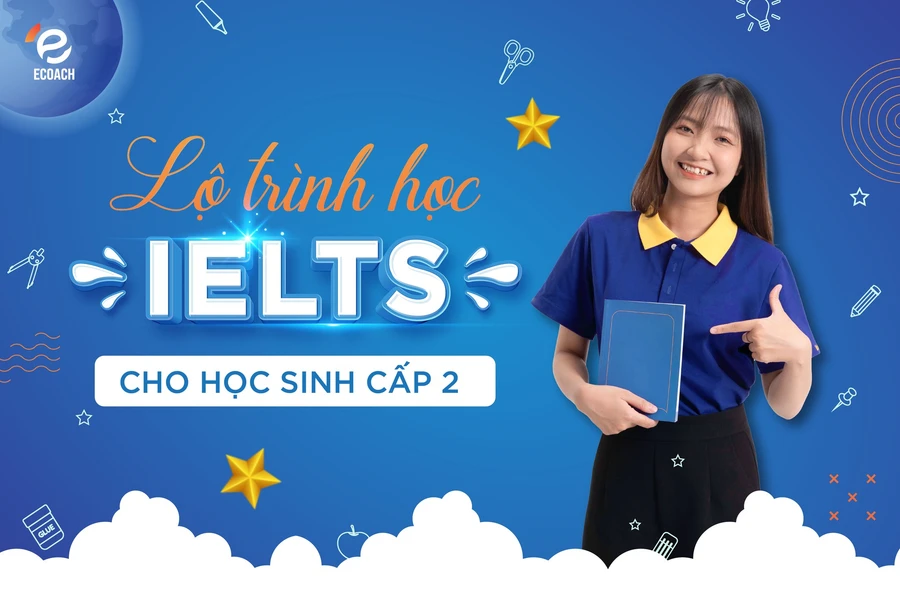 Xây dựng lộ trình học IELTS ngay từ cấp 2.