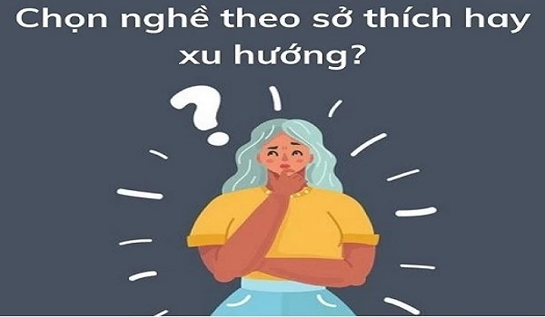 Hướng nghiệp không chỉ là chọn đúng ngành mình thích, có thế mạnh mà phải đoán biết đúng xu hướng nghề nghiệp trong tương lai.