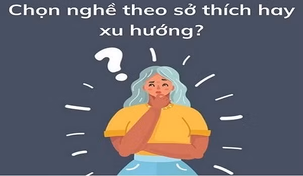 Hướng nghiệp không chỉ là chọn đúng ngành mình thích, có thế mạnh mà phải đoán biết đúng xu hướng nghề nghiệp trong tương lai.