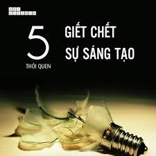 5 thói quen “giết chết” sự sáng tạo