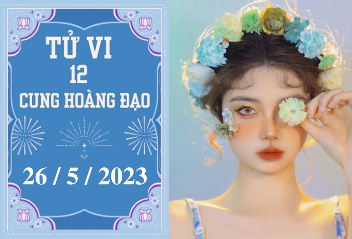 Tử vi 12 cung hoàng đạo 26/5: Thiên Bình, Song Tử cạn ví