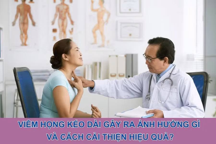 Viêm họng kéo dài gây ra ảnh hưởng gì và cách cải thiện hiệu quả?