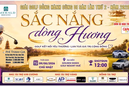 Giải Golf "Đồng hành cùng di sản lần thứ 2" năm 2026 sẽ diễn ra tại TP Huế vào ngày 9/8.