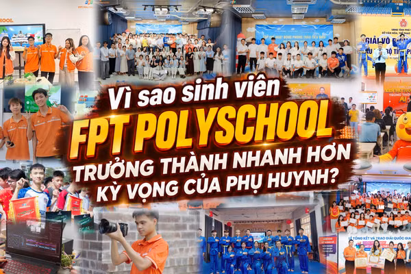 Vì sao sinh viên FPT PolySchool trưởng thành nhanh hơn kỳ vọng của phụ huynh?