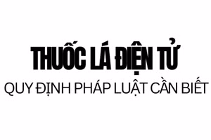 Infographic: Thuốc lá điện tử và những quy định pháp luật cần biết