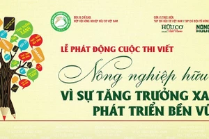 Cuộc thi viết ‘Nông nghiệp Hữu cơ - Vì sự tăng trưởng xanh, phát triển bền vững’ nhận bài thi từ 27/2