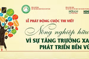 Cuộc thi viết ‘Nông nghiệp Hữu cơ - Vì sự tăng trưởng xanh, phát triển bền vững’ nhận bài thi từ 27/2